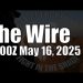 The Wire – May 16, 2025