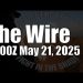 The Wire – May 21, 2025