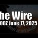 The Wire – June 17, 2025