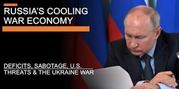 Russia’s Cooling War Economy – Deficits, Sabotage, U.S. Threats & The Ukraine War