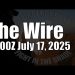 The Wire – July 17, 2025