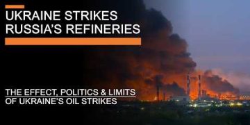 Ukraine Strikes Russia’s Oil Refineries – The effects, politics & what next?