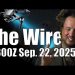 The Wire – September 22, 2025