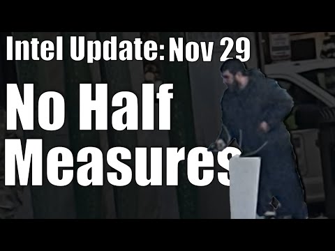 Intel Update – November 29 – No Half Measures
