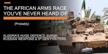 Algeria & The African Arms Race You’ve (Probably) Never Heard Of – Surging Budgets & Russian Weapons