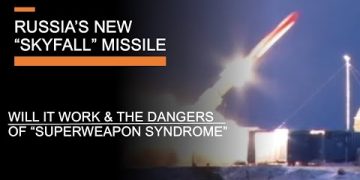 Russia’s new “Skyfall’ Missile – Evaluation & the Danger of “Superweapon Syndrome”
