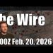 The Wire – February 20, 2026