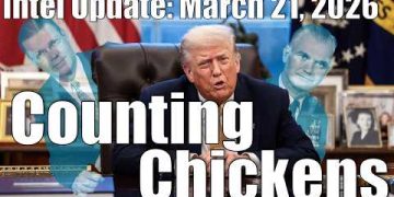 Intel Update – March 21 – Counting Chickens