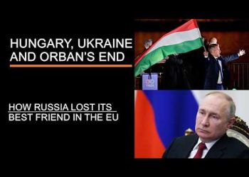 Hungary, Ukraine & Orban’s End – How Russia Lost Its Best Friend in the EU