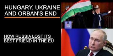 Hungary, Ukraine & Orban’s End – How Russia Lost Its Best Friend in the EU