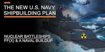 The New U.S. Navy Shipbuilding Plan – Nuclear Battleships, FF(X) & America’s Naval Buildup
