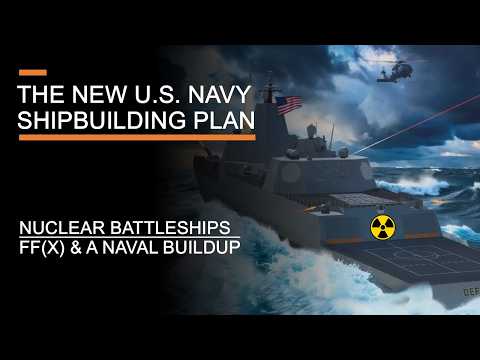 The New U.S. Navy Shipbuilding Plan – Nuclear Battleships, FF(X) & America’s Naval Buildup