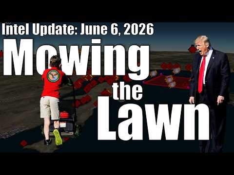Intel Update – June 6 – Mowing the Lawn