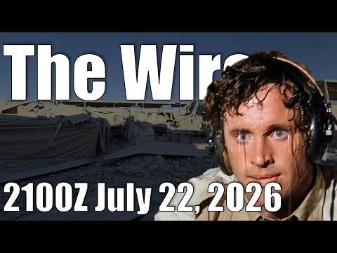 The Wire – July 22, 2026