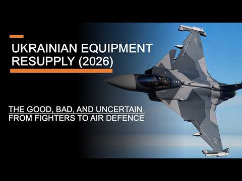 Ukrainian Equipment Resupply (2026) – The Good, Bad & Uncertain from Fighters to Air Defence