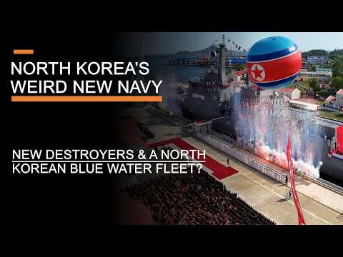 North Korea’s Weird New Navy – New Destroyers & A North Korean Blue Water Navy?