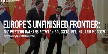 Europe’s Unfinished Frontier: the Western Balkans between Brussels, Beijing, and Moscow