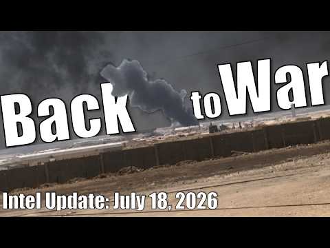 Intel Update – July 18 – Back to War