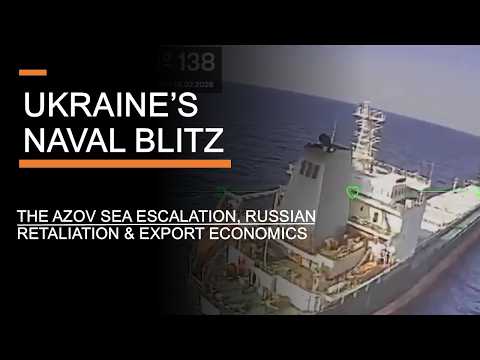 Ukraine’s Naval Blitz – The Azov Sea Escalation, Russian Retaliation & Export Economics
