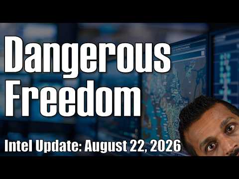 Intel Update – August 22 – Dangerous Freedom