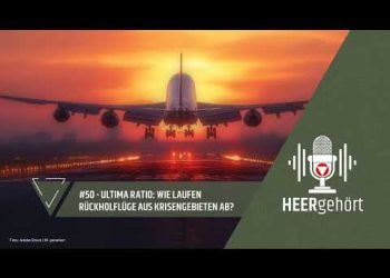#50 HEERgehört – Ultima Ratio: Wie laufen Rückholflüge aus Krisengebieten ab?