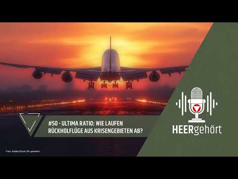 #50 HEERgehört – Ultima Ratio: Wie laufen Rückholflüge aus Krisengebieten ab?