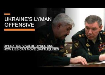 Ukraine’s Lyman Offensive – Operation Vivaldi, Secrecy & How Lies can move Battlelines