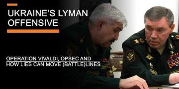 Ukraine’s Lyman Offensive – Operation Vivaldi, Secrecy & How Lies can move Battlelines